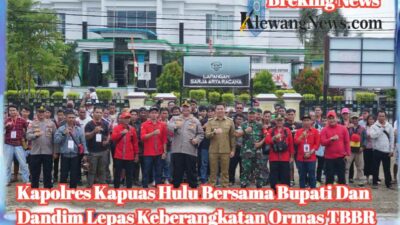 Kapolres Kapuas Hulu Bersama Bupati Dan Dandim Lepas Keberangkatan Ormas TBBR