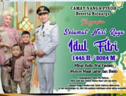 Camat Nanga Pinoh Bersama Keluarga Mengucapkan Selamat Hari Raya Idul Fitri 1445 H/2024 M
